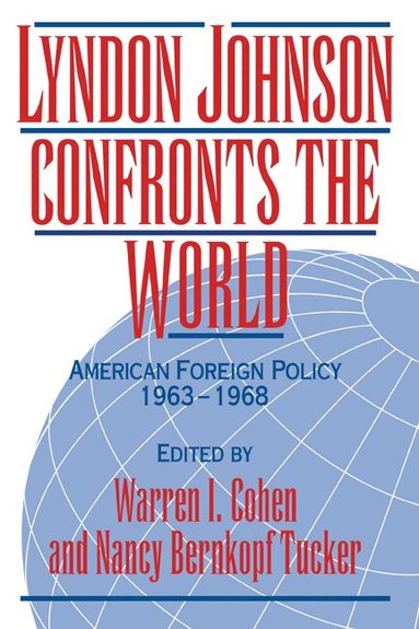 Warren I. Cohen, Nancy Bernkopf Tucker - Lyndon Johnson Confronts the World, Inbunden