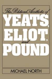 bokomslag The Political Aesthetic of Yeats, Eliot, and Pound