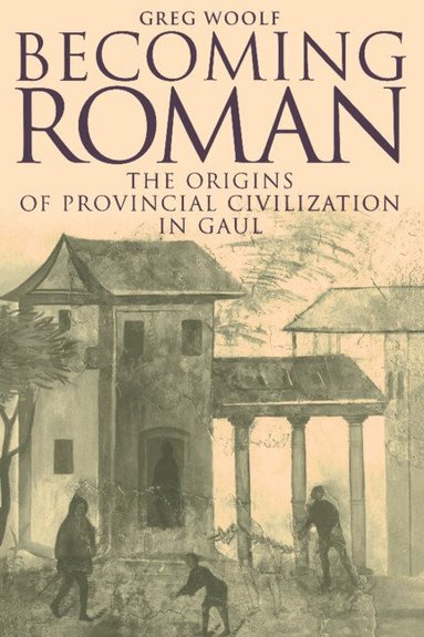 Greg Woolf - Becoming Roman, Inbunden