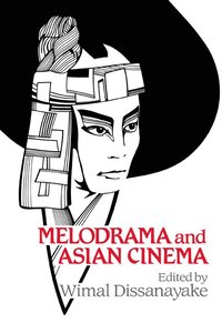 bokomslag Melodrama and Asian Cinema