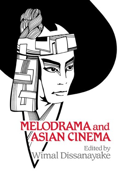 Wimal Dissanayake - Melodrama and Asian Cinema, Inbunden