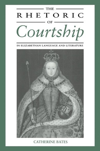 bokomslag The Rhetoric of Courtship in Elizabethan Language and Literature