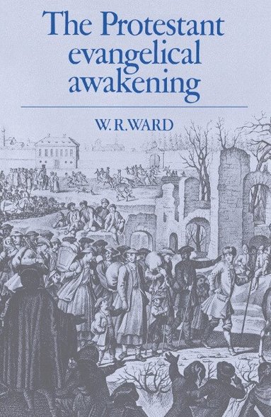 W. R. Ward - The Protestant Evangelical Awakening, Inbunden