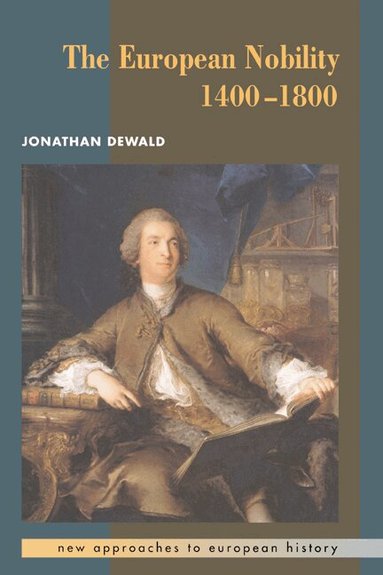 Jonathan Dewald, William Beik, T. C. W. Blanning - The European Nobility, 1400-1800, Inbunden