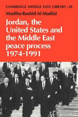 Madiha Rashid Al Madfai, Madiha Rashid Al Madfai, Madfai Madiha Rashid Al - Jordan, the United States and the Middle East Peace Process, 1974 1991, Inbunden