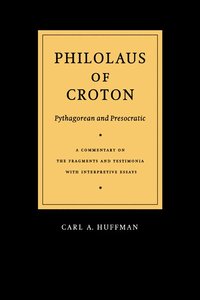 bokomslag Philolaus of Croton: Pythagorean and Presocratic: A Commentary on the Fragments and Testimonia with Interpretive Essays