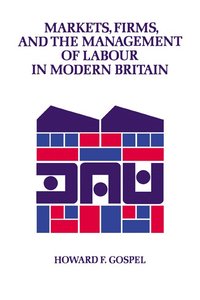 bokomslag Markets, Firms and the Management of Labour in Modern Britain