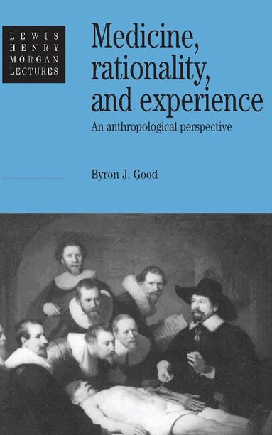 Byron J. Good - Medicine, Rationality and Experience, Inbunden
