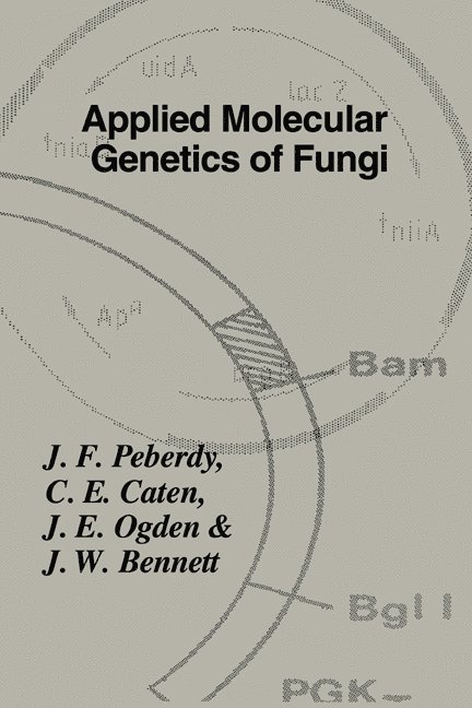 Peberdy, British Mycological Society, J. F. (University of Nottingham) Peberdy, C. E. (University of Birmingham) Caten, Nottingham) Ogden, Jill E. (Delta Biotechnology Ltd., Louisiana) Bennett, J. W. (Tulane University - Applied Molecular Genetics of Fungi, Inbunden