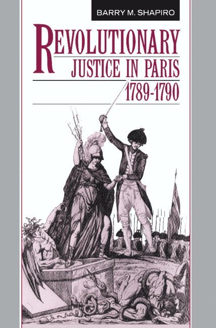 Barry M. Shapiro - Revolutionary Justice in Paris, 1789-1790, Inbunden