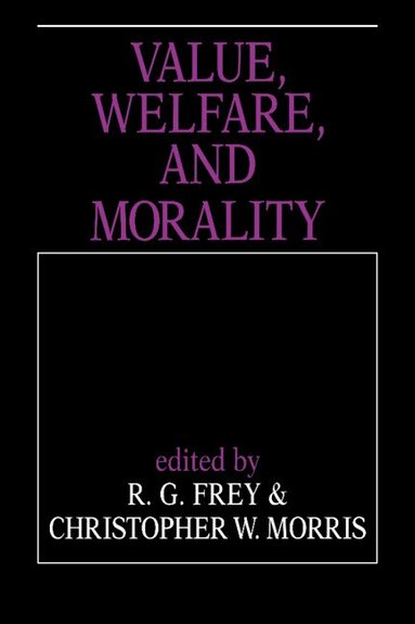 R. G. Frey, Christopher W. Morris - Value, Welfare, and Morality, Inbunden
