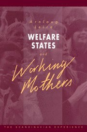 Arnlaug Leira - Welfare States and Working Mothers, Inbunden