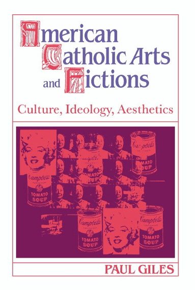 Paul Giles - American Catholic Arts and Fictions, Inbunden