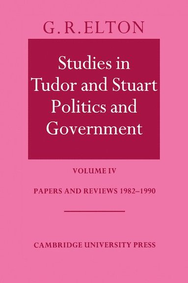 bokomslag Studies in Tudor and Stuart Politics and Government: Volume 4, Papers and Reviews 1982-1990