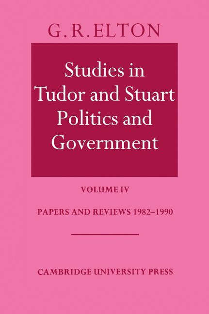 Studies in Tudor and Stuart Politics and Government: Volume 4, Papers and Reviews 1982-1990 1