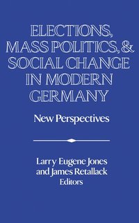 bokomslag Elections, Mass Politics and Social Change in Modern Germany