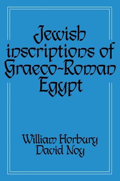 William Horbury, David Noy, William Horbury, David Noy - Jewish Inscriptions of Graeco-Roman Egypt, Inbunden
