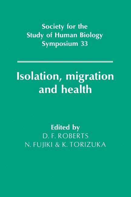 Derek F. (University of Newcastle upon Tyne) Roberts, Japan) Fujiki, N. (Department of Internal Medicine and Medical Genetics, Fukui Medical School, Japan) Torizuka, K. (Fukui Medical School, D. F. Roberts, N. Fujiki, K. Torizuka - Isolation, Migration and Health, Inbunden