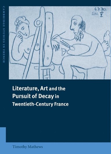 bokomslag Literature, Art and the Pursuit of Decay in Twentieth-Century France