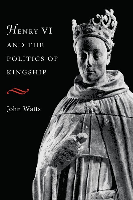 Henry VI and the Politics of Kingship 1