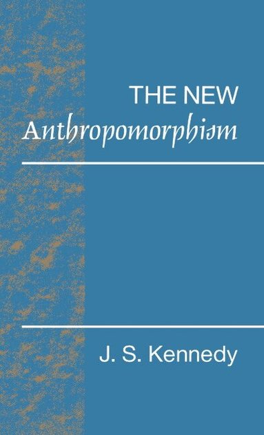 John S. Kennedy - The New Anthropomorphism, Häftad