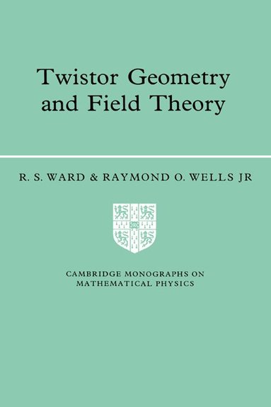 R. S. Ward, Raymond O. Wells, Jr - Twistor Geometry and Field Theory, Häftad