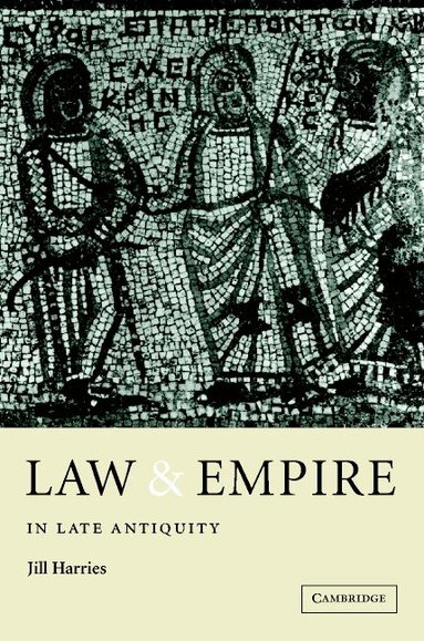 Jill Harries - Law and Empire in Late Antiquity, Häftad