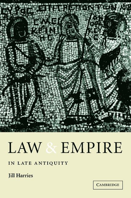 Jill Harries - Law and Empire in Late Antiquity, Häftad