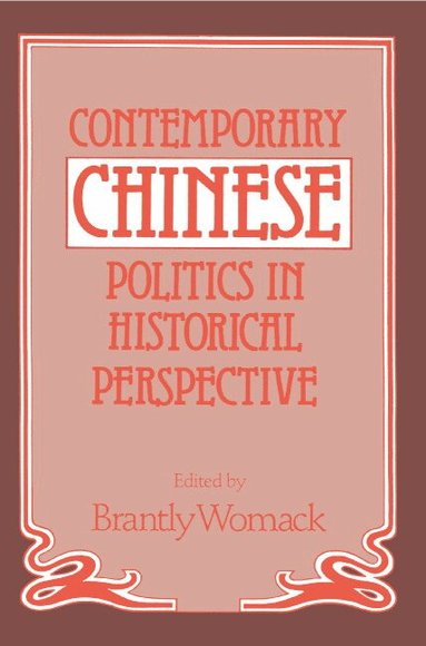 Brantly Womack - Contemporary Chinese Politics in Historical Perspective, Häftad