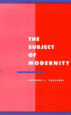 Anthony J. Cascardi - The Subject of Modernity, Häftad