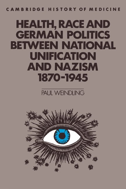 Health, Race and German Politics between National Unification and Nazism, 1870-1945 1