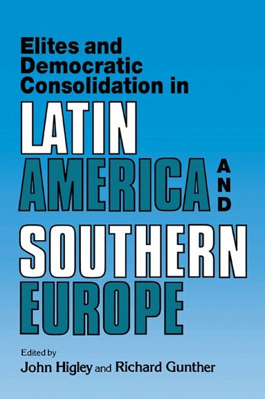 John Higley, Richard Gunther - Elites and Democratic Consolidation in Latin America and Southern Europe, Häftad