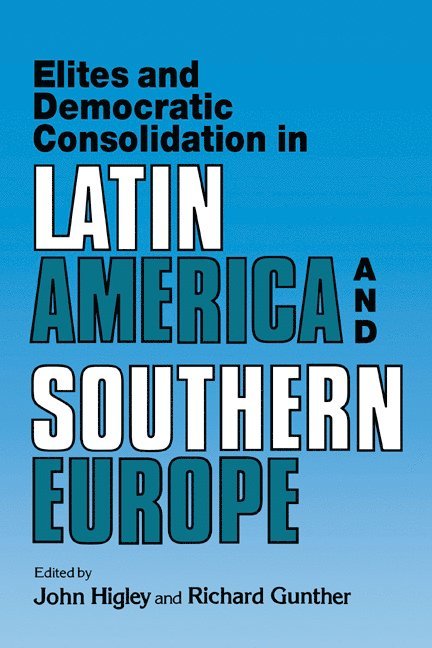 Austin) Higley, John (University of Texas, Richard (Ohio State University) Gunther, John Higley, Richard Gunther, Higley John - Elites and Democratic Consolidation in Latin America and Southern Europe, Häftad