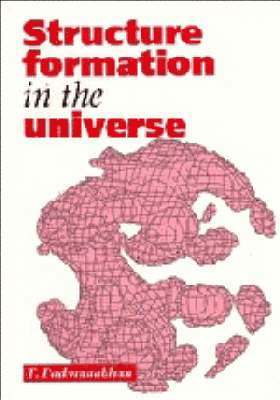 T. Padmanabhan - Structure Formation in the Universe, Häftad