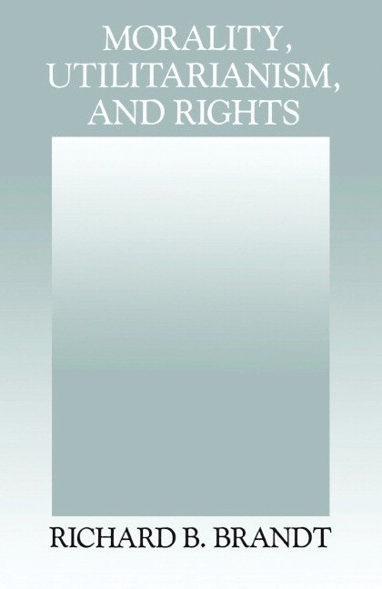 Richard B. Brandt - Morality, Utilitarianism, and Rights, Häftad