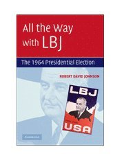 Robert David Johnson, City University of New York) Johnson, Robert David (Brooklyn College - All the Way with LBJ, Inbunden