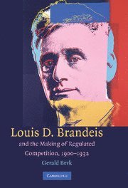 bokomslag Louis D. Brandeis and the Making of Regulated Competition, 1900-1932