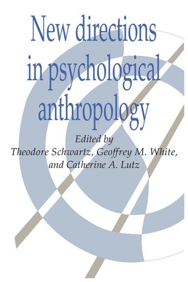 Theodore Schwartz, Geoffrey M. White, Catherine A. Lutz - New Directions in Psychological Anthropology, Häftad