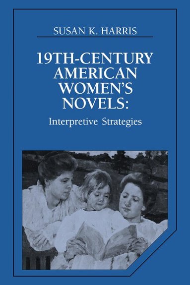 Susan K. Harris, Albert Gelpi, Ross Posnock - Nineteenth-Century American Women's Novels, Häftad