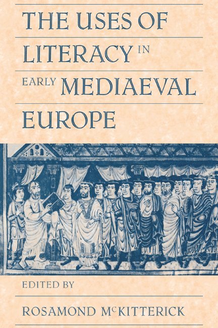 Rosamond (University of Cambridge) McKitterick, Rosamond McKitterick, Rosamond Mckitterick - The Uses of Literacy in Early Mediaeval Europe, Häftad
