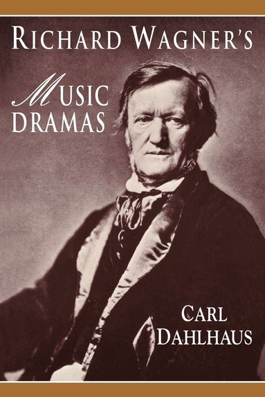 Carl Dahlhaus - Richard Wagner's Music Dramas, Häftad