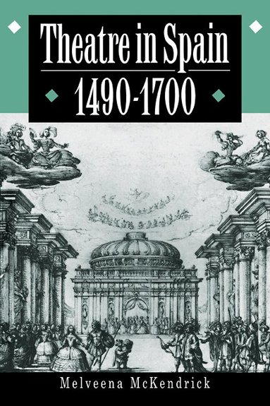 Melveena McKendrick - Theatre in Spain, 1490-1700, Häftad