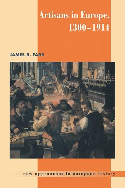Indiana) Farr, James R. (Purdue University, James R. Farr, T. C. W. Blanning, William Beik - Artisans in Europe, 1300–1914, Häftad