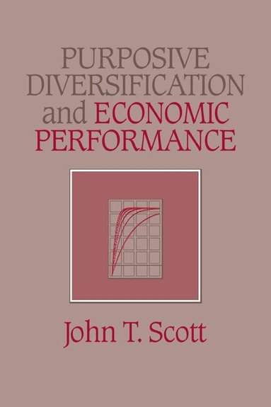 John T. Scott - Purposive Diversification and Economic Performance, Inbunden