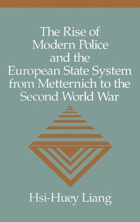 bokomslag The Rise of Modern Police and the European State System from Metternich to the Second World War