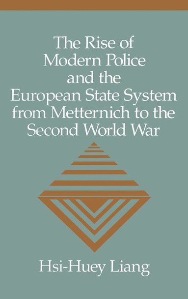 bokomslag The Rise of Modern Police and the European State System from Metternich to the Second World War