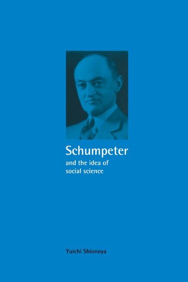 Yuichi Shionoya - Schumpeter and the Idea of Social Science, Inbunden