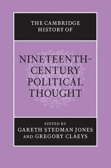 Gareth  (University of Cambridge) Stedman Jones, University of London) Claeys, Gregory (Royal Holloway, Gareth Stedman Jones, Gregory Claeys - The Cambridge History of Nineteenth-Century Political Thought, Inbunden