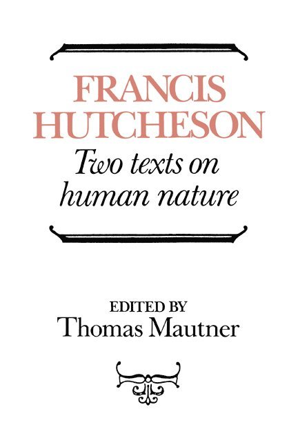 Francis Hutcheson, Hutcheson Francis, Thomas Mautner - Hutcheson: Two Texts on Human Nature, Inbunden