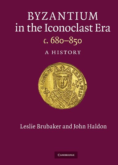 Leslie Brubaker, John Haldon - Byzantium in the Iconoclast Era, c. 680-850, Inbunden